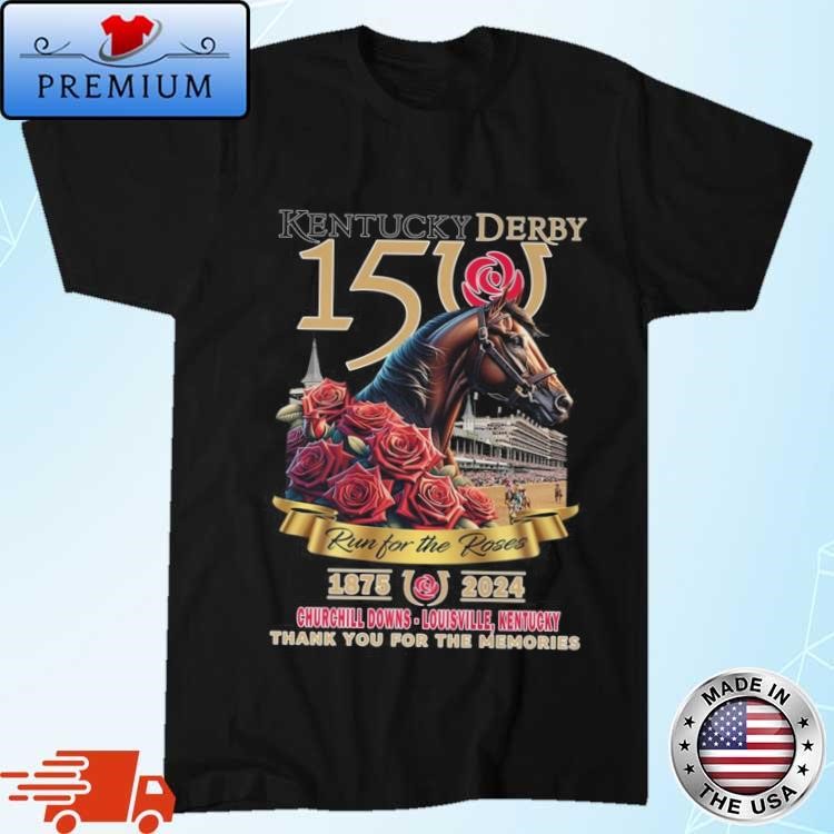 150th Kentucky Derby Run For The Roses 1875-2024 Thank You For The Memories Shirt