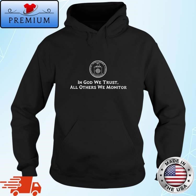 CIA In God We Trust All Others We Monitor Hoodie