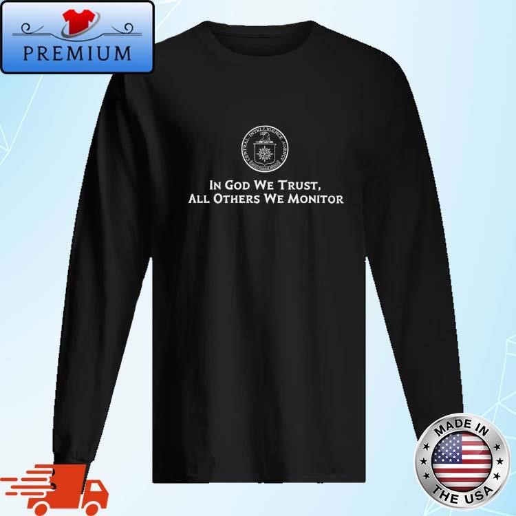 CIA In God We Trust All Others We Monitor Long Sleeve