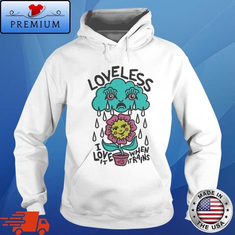 Loveless I Love It When It Rains Hoodie