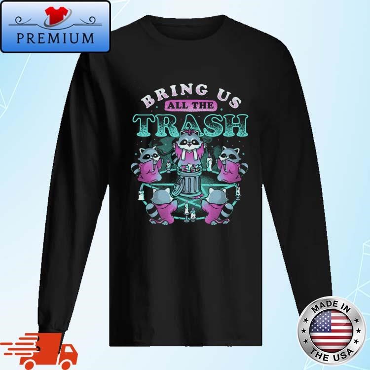 Official Bring Us All The Trash Long Sleeve