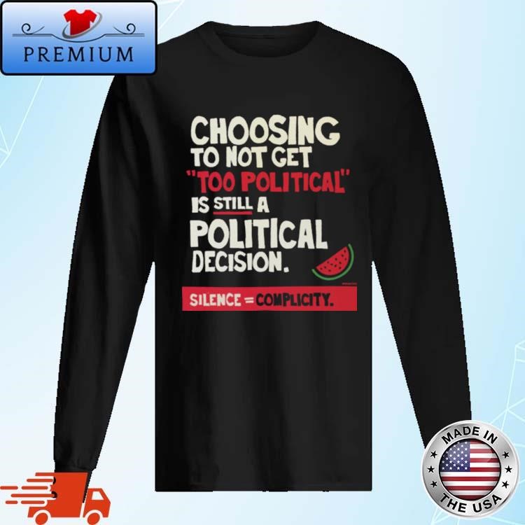 Official Choosing To Not Get Too Political Is Still A Political Decision Long Sleeve