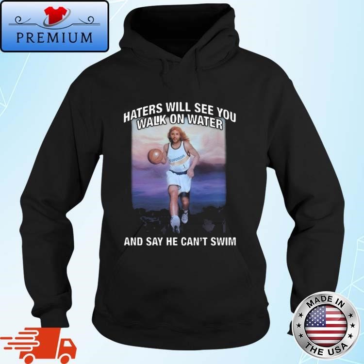 Official Haters Will See You Walk On Water And Say He Can't Swim Hoodie