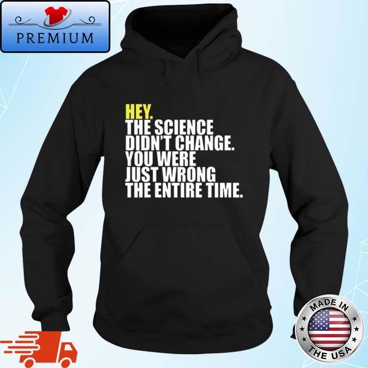 Official Hey The Science Didn't Change You Were Just Wrong The Entire Time Hoodie