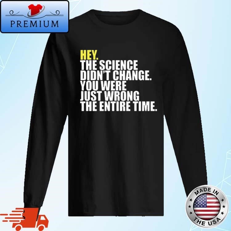 Official Hey The Science Didn't Change You Were Just Wrong The Entire Time Long Sleeve