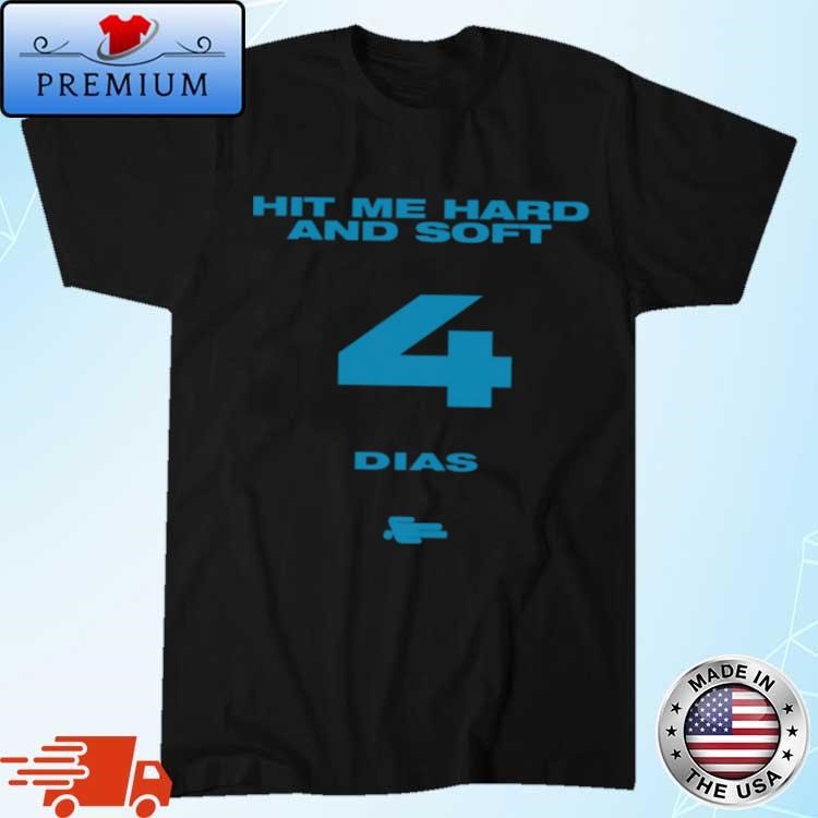 Official Hit Me Hard And Soft 4 Dias Shirt