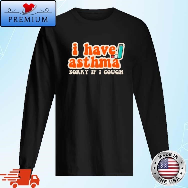 Official I Have Asthma Sorry If I Cough Long Sleeve