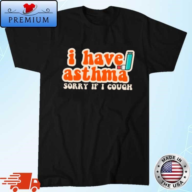 Official I Have Asthma Sorry If I Cough T-Shirt