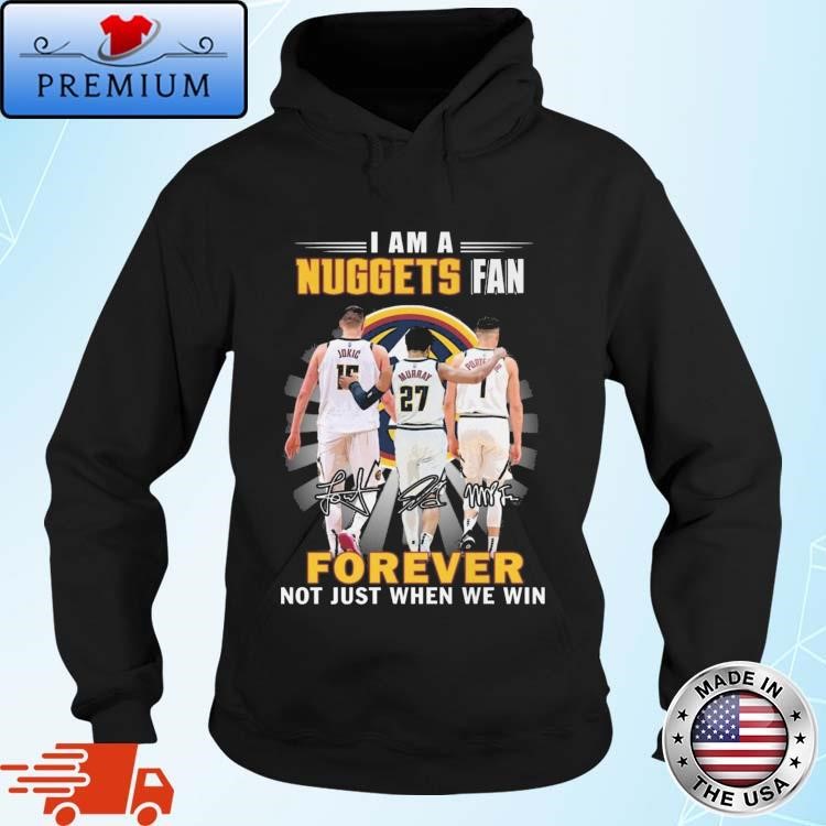 Official Original Denver Nuggets I Am A Nuggets Fan Not Just Win Signatures Hoodie