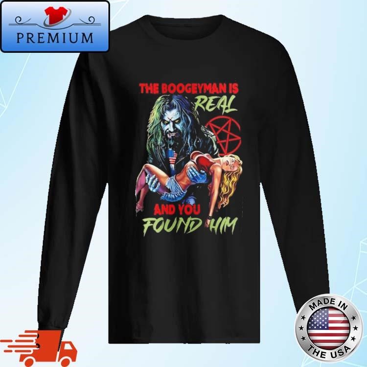 Official Rob Zombie The Boogeyman Is Real And You Found Him Long Sleeve