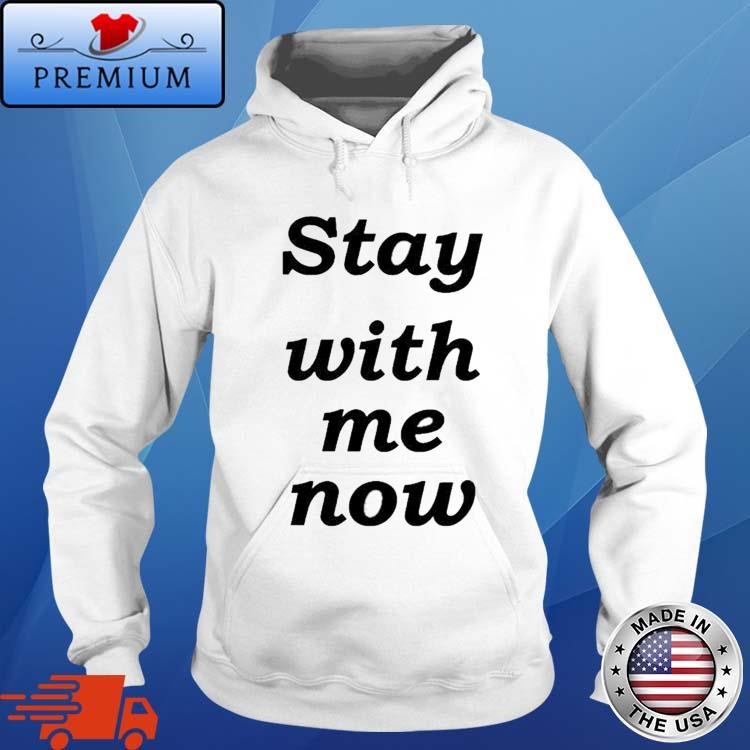 Official Stay With Me Now Hoodie
