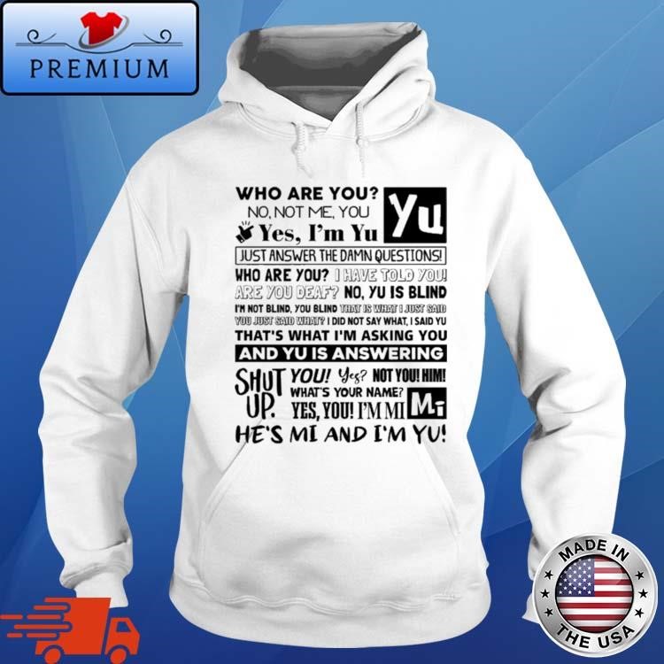 Official Who Are You No Not Me You Yes Im Yu Yes I Am Yu Just Answer The Damn Questions Hoodie
