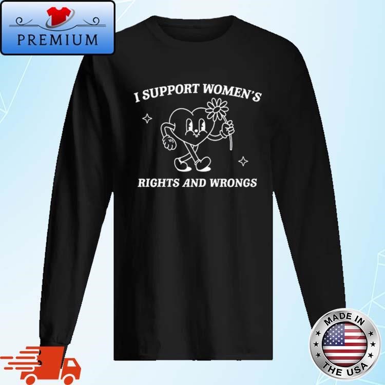 Original Brianna Turner Wearing I Support Women's Rights And Wrongs Long Sleeve