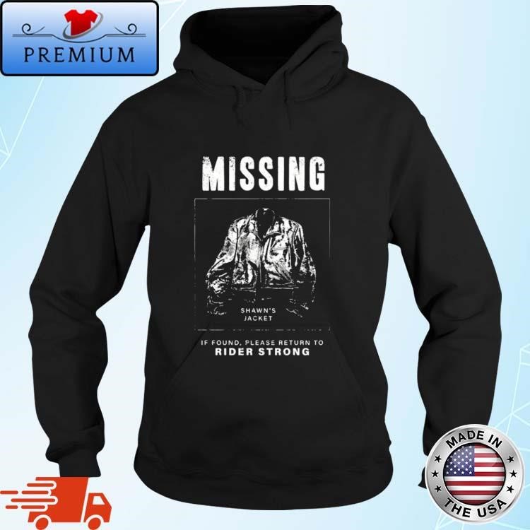 Shawns Jacket Missing If Found Please Return To Rider Strong Hoodie