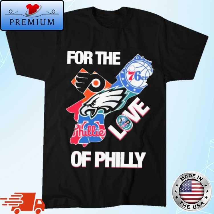 For The Love Of Philly Philadelphia Map Sports Teams Logo 2024 Art shirt