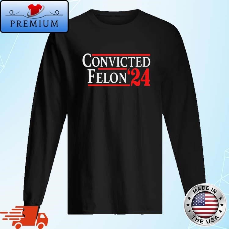 Official Convicted Felon 2024 Long Sleeve