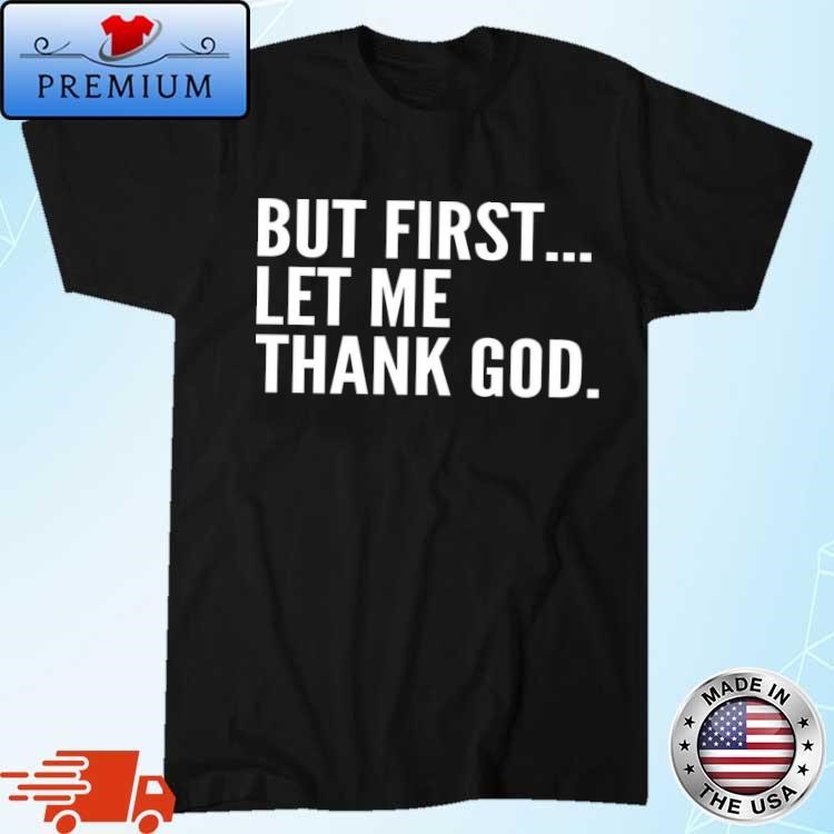 Official Joe Mazzulla But First Let Me Thank God Shirt