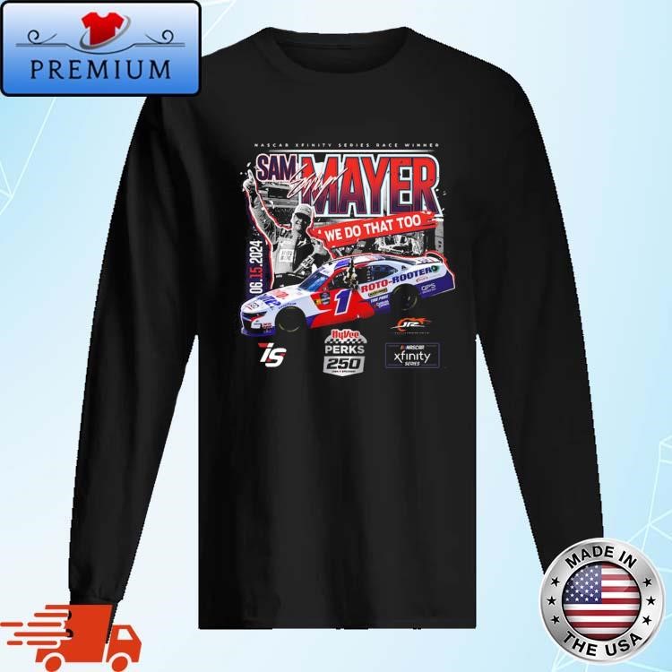 Official Nascar Xfinity Series Race Winner Sam Mayer We Do That Too June 15, 2024 Signature Long Sleeve