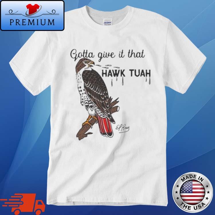 Official Gotta Give It That Hawk Tuah Eagle Hawk Tuah 24 Shirt,Sweater ...