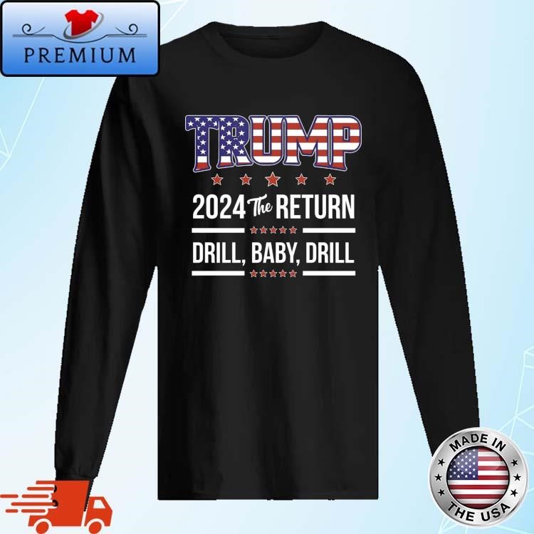 Official Trump 2024 The Return Drill Baby Drill Long Sleeve