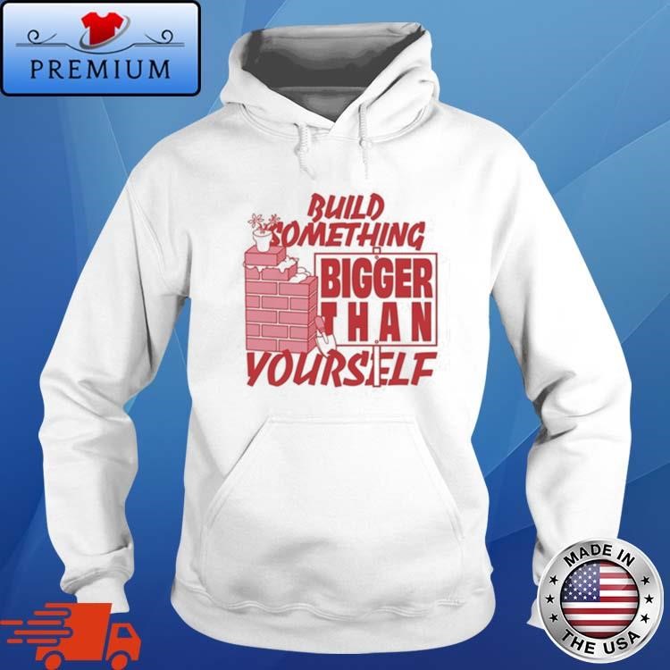 Official Build Something Bigger Than Yourself Hoodie