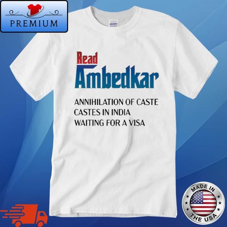 Official Frankly Wearing Read Ambedkar Annihilation Of Caste Castes In India Waiting For A Visa Shirt