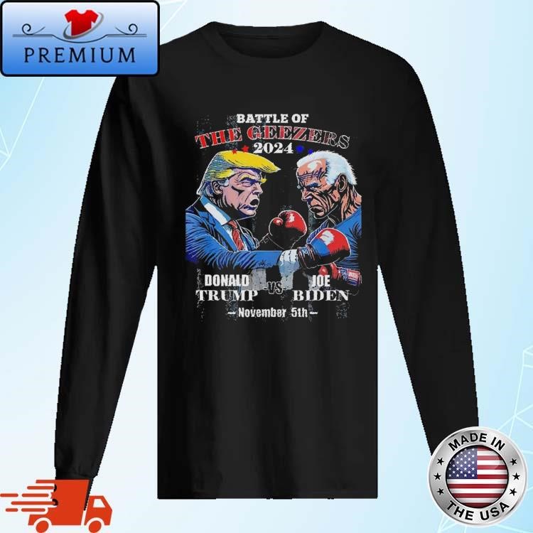 Official Trump Vs Biden Battle Of The Geezers 2024 Boxing November 5th Long Sleeve