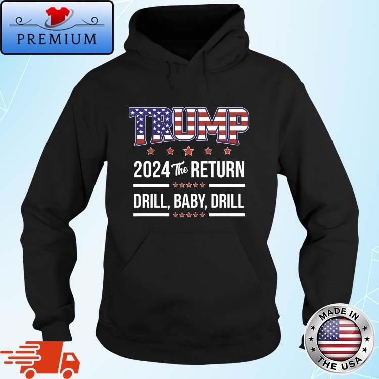 Official Trump 2024 The Return Drill Baby Drill Hoodie