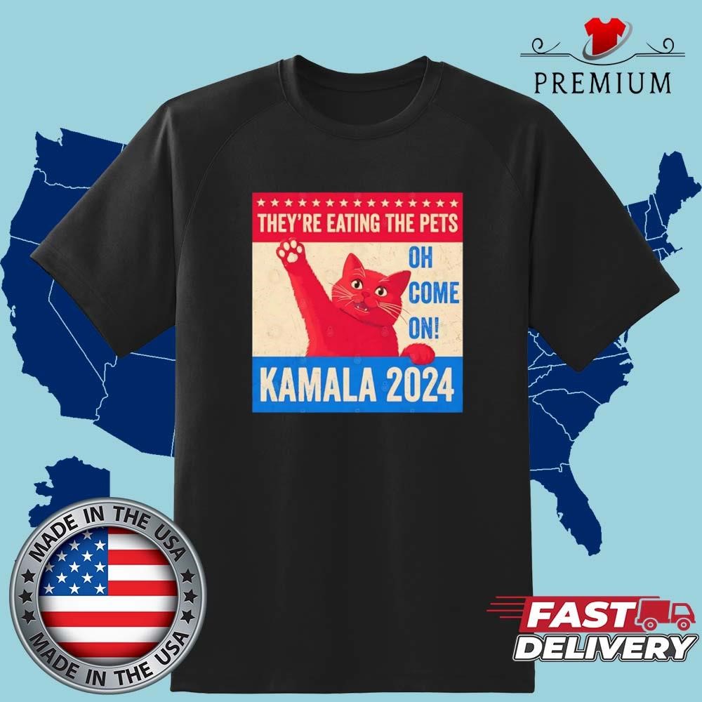 2024 They’re Eating The Pets Oh Come On Kamala Harris Art Shirt