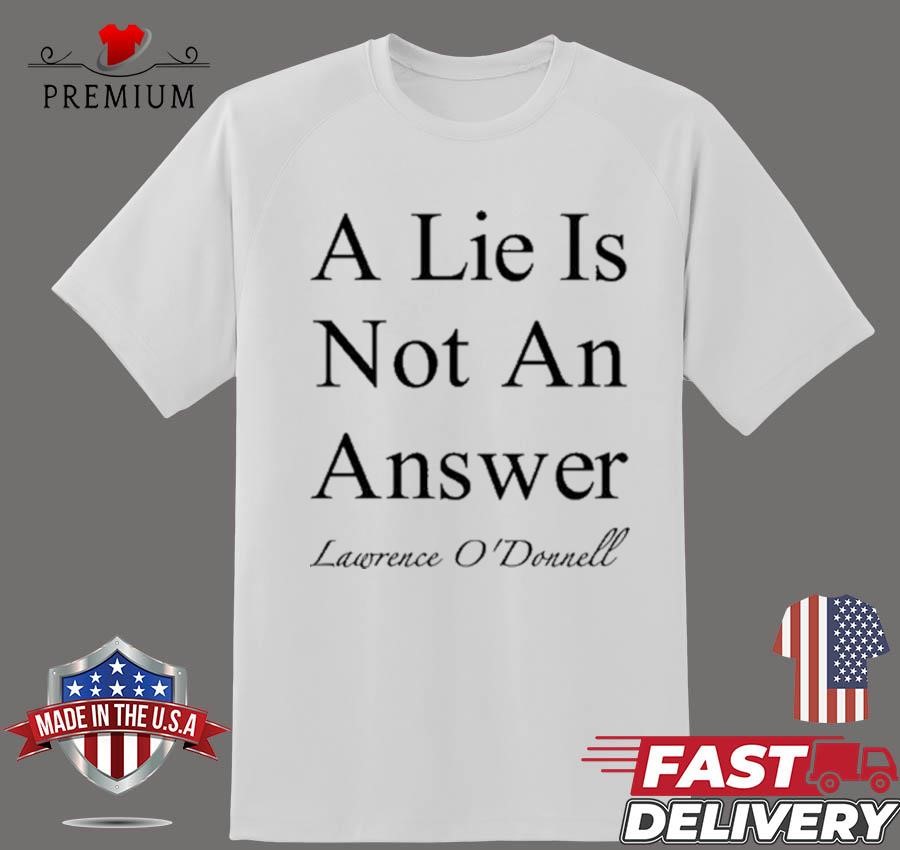 Design A Lie Is Not An Answer Lawrence O'donnell T-shirt