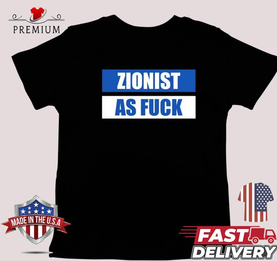 Design Angela Van Der Pluym Zionist As Fuck T-shirt