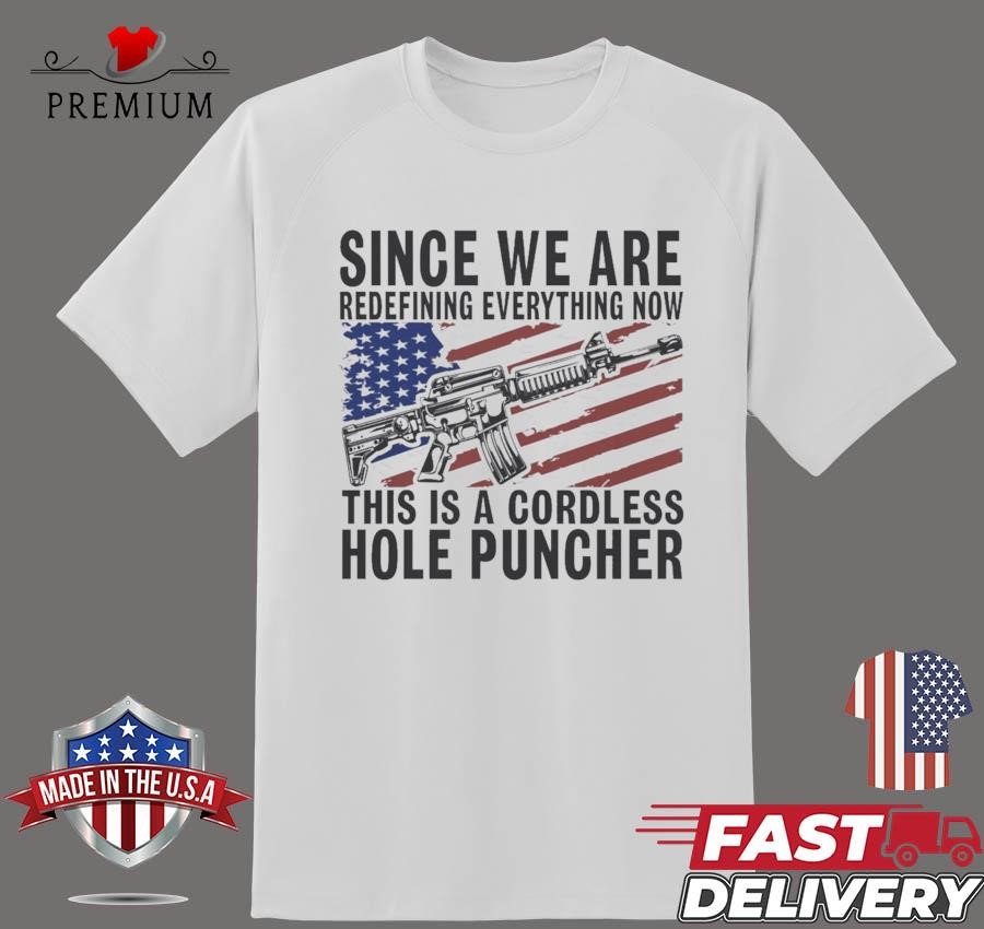 Design Since We Are Redefining Everything Now This Is A Cordless Hole Puncher T-shirt