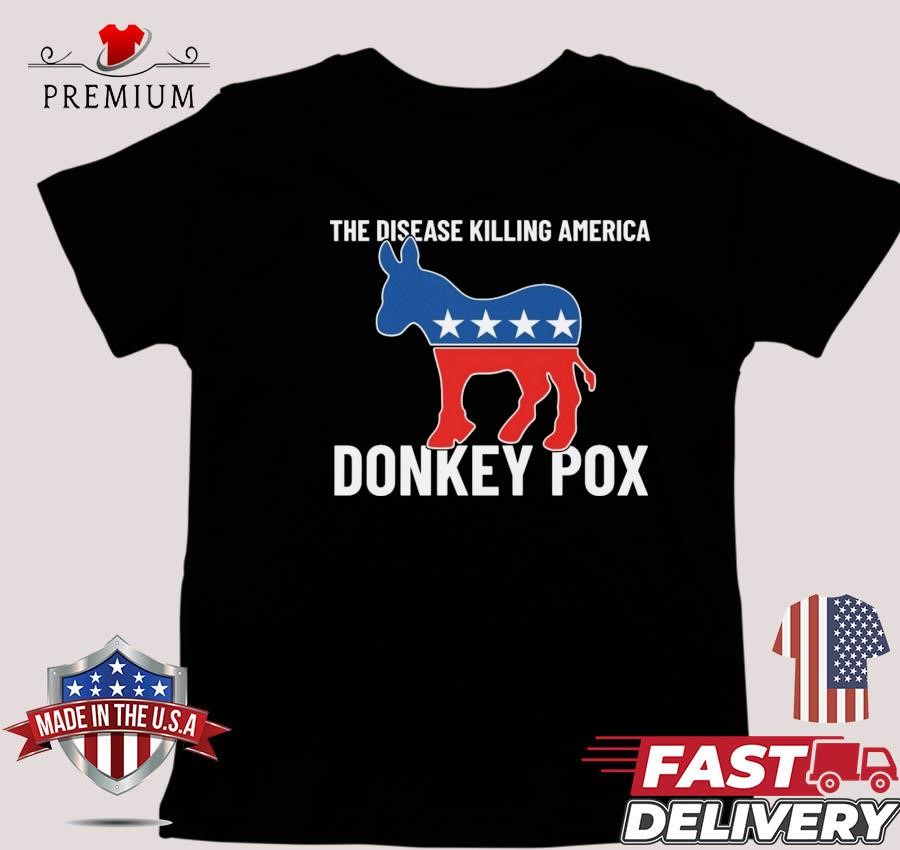 Design The Disease Killing America Donkey Pox T-shirt