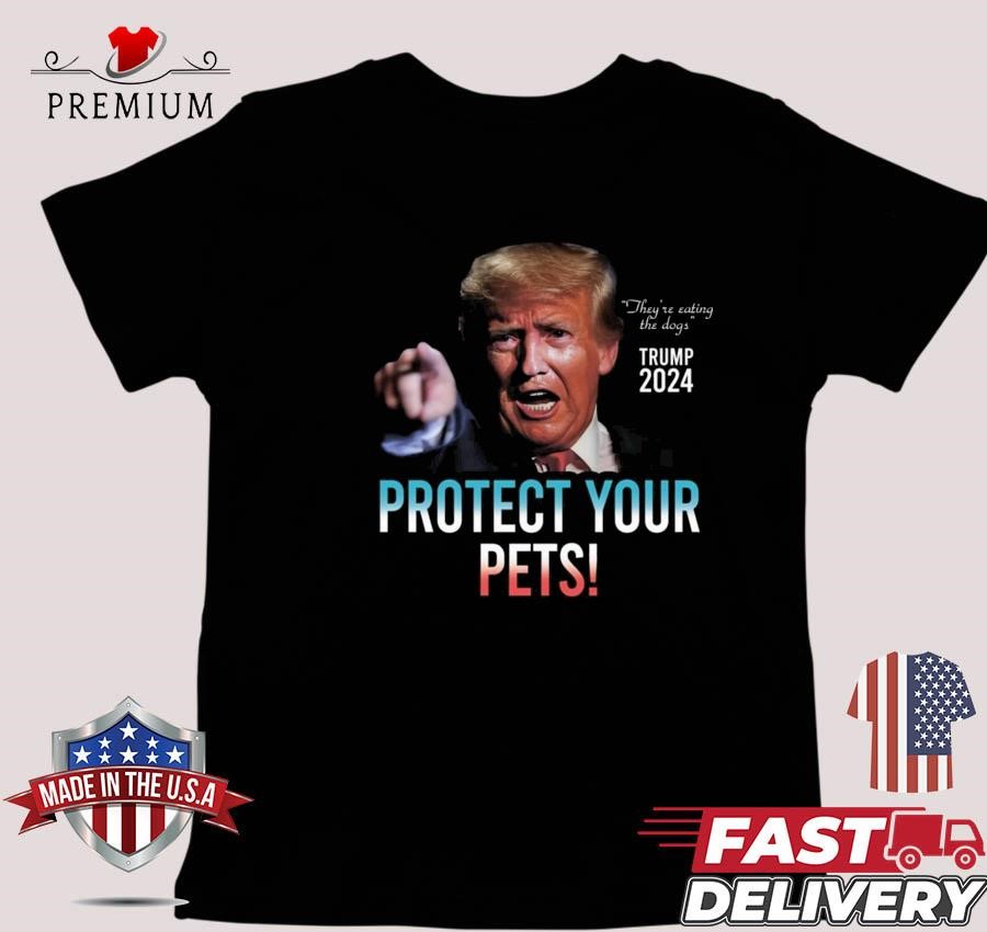 Design Trump 2024 They're Eating The Dogs Protect Your Pets T-shirt