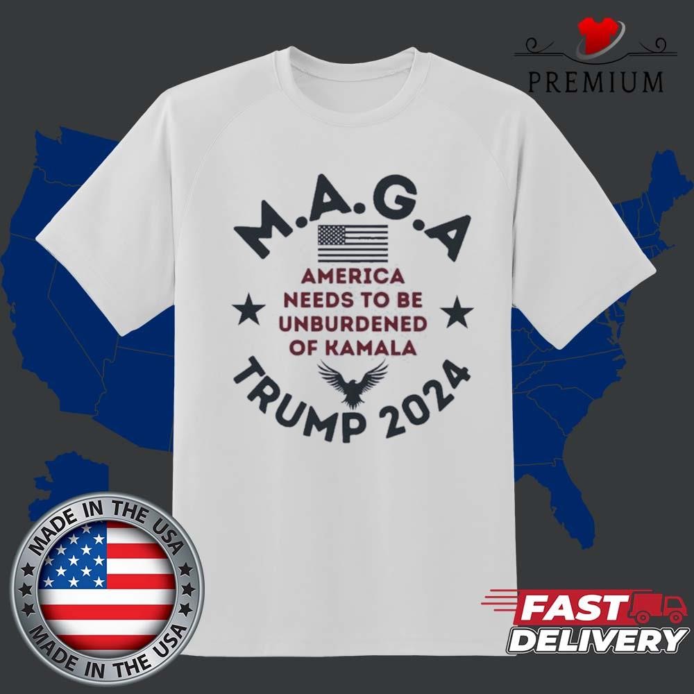 Maga Trump 2024 America Needs To Be Unburdened Of Kamala Art Shirt