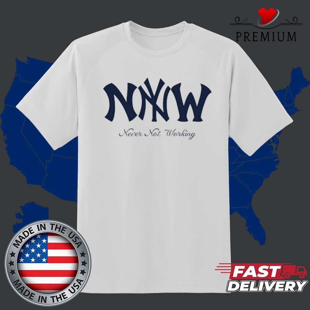 New York Yankees Never Not Working Art Shirt