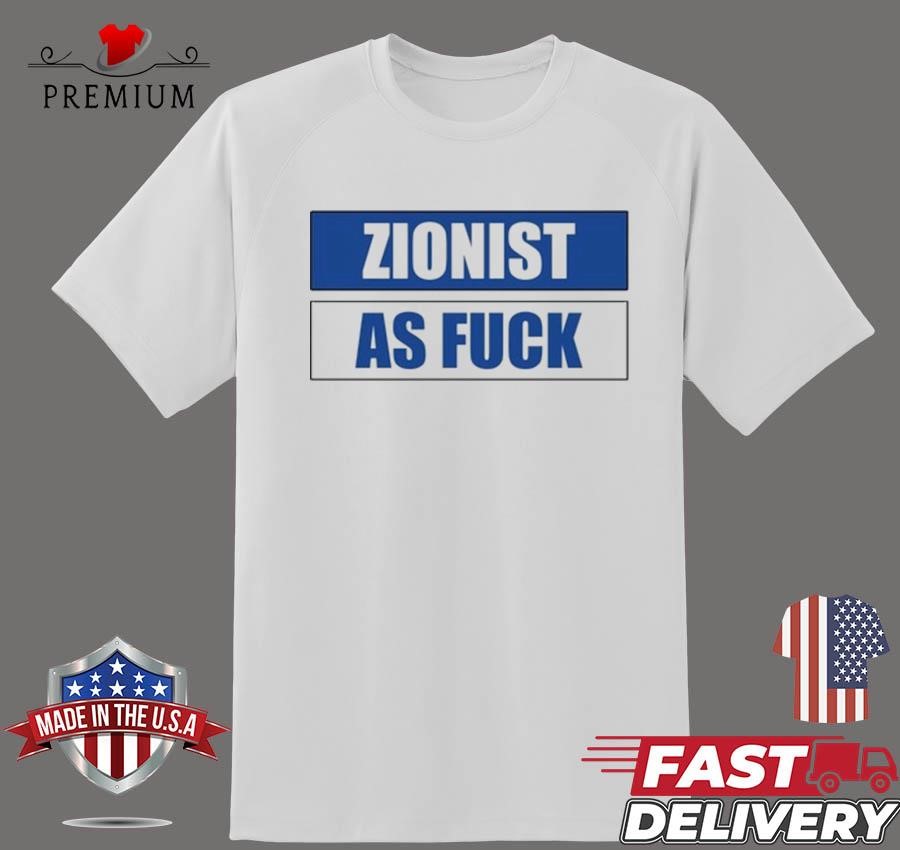 Design Angela Van Der Pluym Zionist As Fuck T-shirt