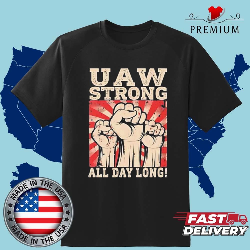 Uaw Strong All Day Long Fist Pump Art Shirt