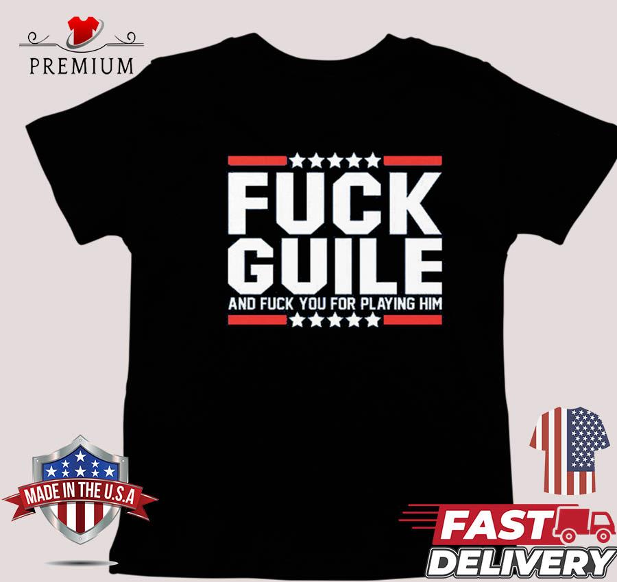 Design Fuck Guile And Fuck You For Playing Him 2024 T-shirt