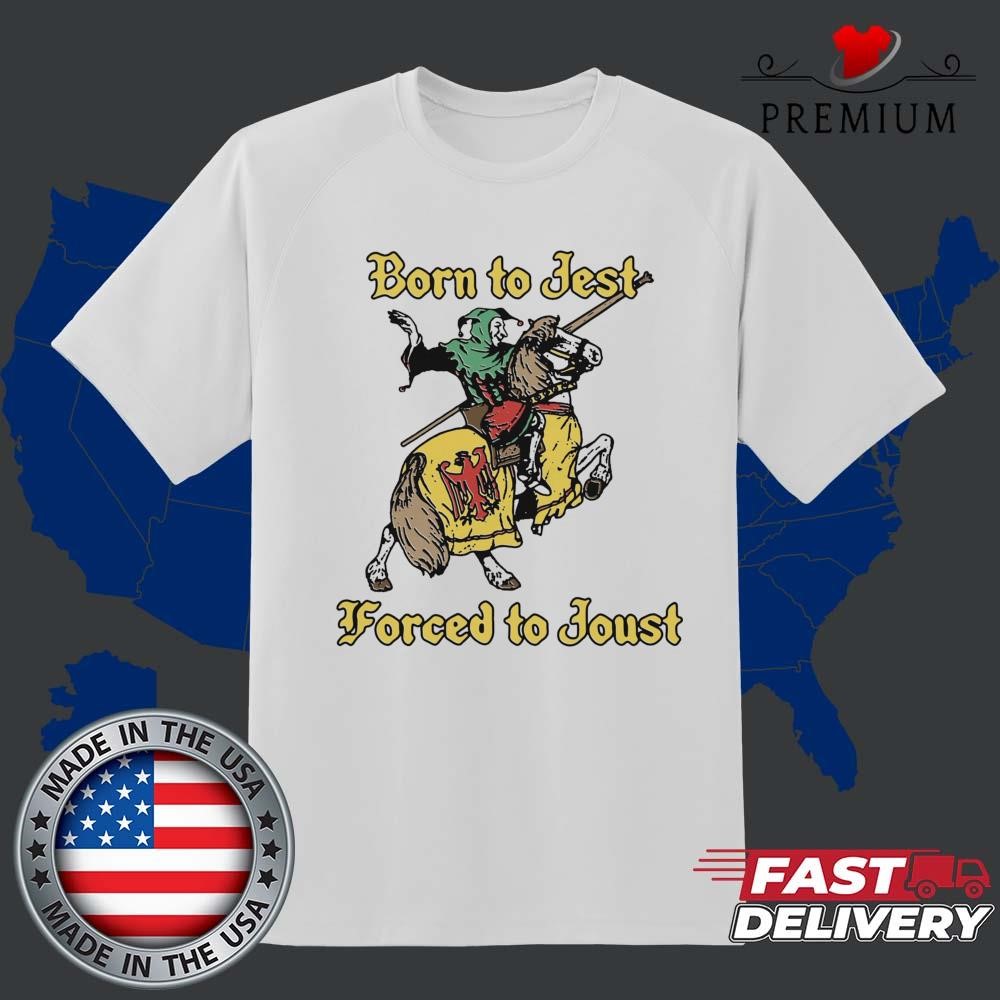 Official Born To Jest Forced To Joust T-shirt