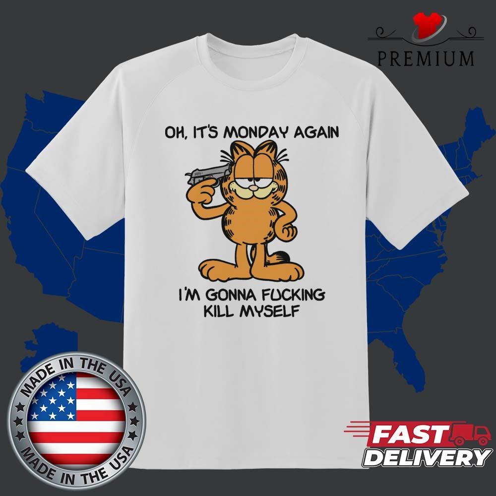 Official Garfield Oh It's Monday Again I'm Gonna Fucking Kill Myself T-shirt